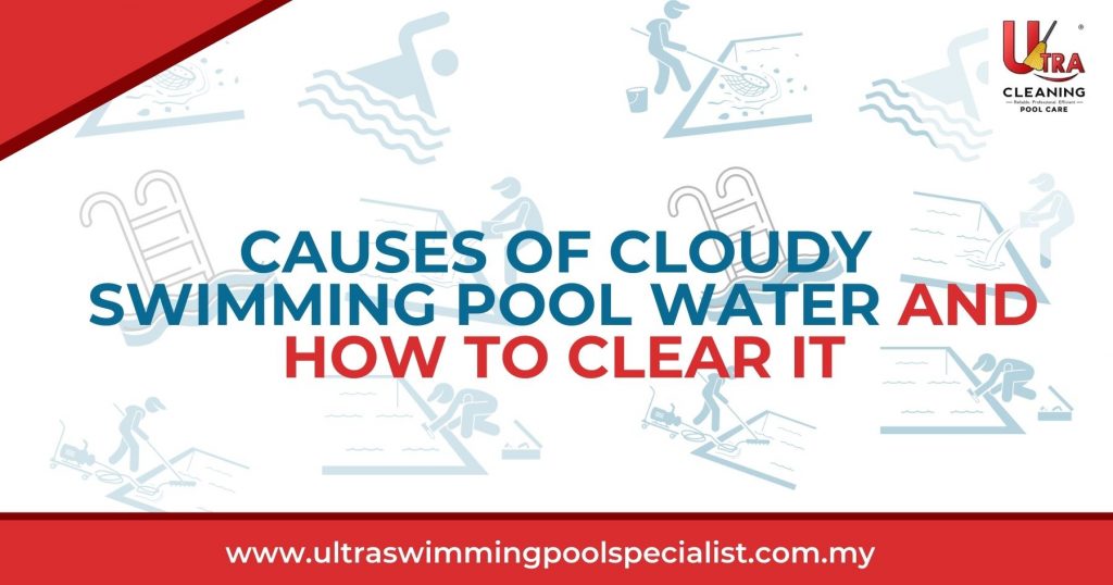 Causes of Cloudy Swimming Pool Water and How to Clear It